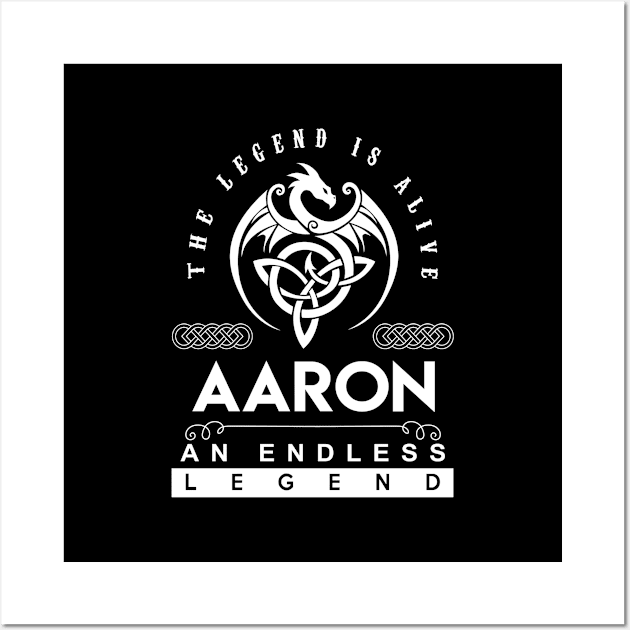 Aaron Name T Shirt - The Legend Is Alive - Aaron An Endless Legend Dragon Gift Item Wall Art by riogarwinorganiza